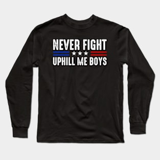 Never Fight Uphill Me Boys Funny Trump 2024 Long Sleeve T-Shirt